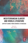 Mediterranean Slavery and World Literature : Captivity Genres from Cervantes to Rousseau - eBook