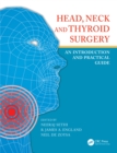 Head, Neck and Thyroid Surgery : An Introduction and Practical Guide - eBook