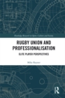 Rugby Union and Professionalisation : Elite Player Perspectives - eBook