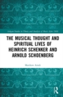 The Musical Thought and Spiritual Lives of Heinrich Schenker and Arnold Schoenberg - eBook