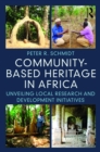 Community-based Heritage in Africa : Unveiling Local Research and Development Initiatives - eBook