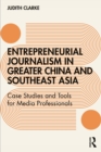 Entrepreneurial journalism in greater China and Southeast Asia : Case Studies and Tools for Media Professionals - eBook