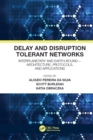 Delay and Disruption Tolerant Networks : Interplanetary and Earth-Bound -- Architecture, Protocols, and Applications - eBook