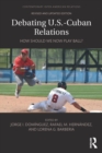 Debating U.S.-Cuban Relations : How Should We Now Play Ball? - eBook