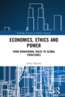 Economics, Ethics and Power : From Behavioural Rules to Global Structures - eBook