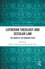 Lutheran Theology and Secular Law : The Work of the Modern State - eBook