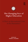 The Changing Face of Higher Education : Is There an International Crisis in the Humanities? - eBook
