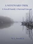 A Westward Trek: A Sewell Family's Paternal Lineage - eBook