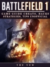 Battlefield 1 : Game Guide Cheats, Hacks, Strategies, Tips Unofficial - eBook