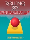 Rolling Sky Game : How to Download for Android PC, iOS, Kindle + Tips Unofficial - eBook