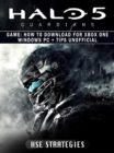 Halo 5 Guardians Game : How to Download for Xbox One Windows PC + Tips Unofficial - eBook