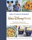 Delicious Disney: Walt Disney World : Recipes & Stories from The Most Magical Place on Earth - Book