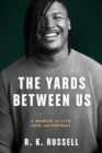 The Yards Between Us : A Memoir of Life, Love, and Football - Book