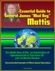 Essential Guide to General James "Mad Dog" Mattis: The Mattis Way of War, an Examination of Operational Art in Task Force 58 and 1st Marine Division, Overextended Example of Effects-Based Operations - eBook