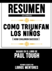Resumen Extendido: Como Triunfan Los Ninos (How Children Succeed) - Basado En El Libro De Paul Tough - eBook