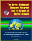 Soviet Biological Weapons Program and Its Legacy in Today's Russia: Innovation Using Recombinant DNA Technology and Genetic Engineering, the Biopreparat BW Program, Biography of Smirnov - eBook