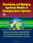 Developing and Applying Synthesis Models of Emerging Space Systems: Military Small Satellites, DoD MILSATCOM, ISR, Commercial Small Satellites, Research, Cost Estimation and Acquisition, Launchers - eBook