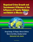 Organized Crime Growth and Sustainment: A Review of the Influence of Popular Religion and Beliefs in Mexico - Drug Gangs, El Chapo, Narco-Cultura, Narco-Corridos, Sinaloa Cartel, Malverde Cult, Saints - eBook