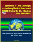 Operations of - and Challenges to - the Army Medical Department (AMEDD) During the U.S. - Mexican War, 1846-1848: Field Operations of Major Generals Winfield Scott and Zachary Taylor - eBook