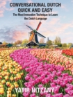 Conversational Dutch Quick and Easy : The Most Innovative Technique to Learn the Dutch Language, Learn Dutch, Travel to Amsterdam - eBook