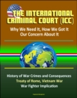 International Criminal Court (ICC): Why We Need It, How We Got It, Our Concern About It - History of War Crimes and Consequences, Treaty of Rome, Vietnam War, Atrocities, War Fighter Implication - eBook