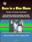 Once in a Blue Moon: Airmen in Theater Command: Lauris Norstad, Albrecht Kesselring, and Their Relevance to the Twenty-First Century Air Force - Historical Analysis of Rise to Regional CINC - eBook