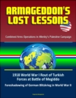 Armageddon's Lost Lessons: Combined Arms Operations in Allenby's Palestine Campaign - 1918 World War I Rout of Turkish Forces at Battle of Megiddo, Foreshadowing of German Blitzkrieg in World War II - eBook