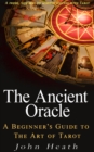 Ancient Oracle: A Beginner's Guide to the Art of Tarot - eBook