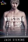 Wrestling for Top: Part 4 - eBook