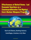 Effectiveness of United States: Led Economic Sanctions as a Counterproliferation Tool Against Iran's Nuclear Weapons Program - Bush and Obama, Banking Industry, Centrifuges, Uranium, A.Q. Khan - eBook