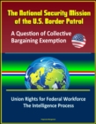 National Security Mission of the U.S. Border Patrol: A Question of Collective Bargaining Exemption - Union Rights for Federal Workforce, The Intelligence Process - eBook