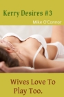 Kerry Desires #3: Wives Love To Play Too - eBook