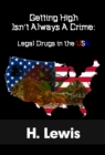 Getting High Isn't Always A Crime: Legal Drugs In The USA - eBook