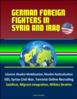 German Foreign Fighters in Syria and Iraq: Islamist Jihadist Mobilization, Muslim Radicalization, ISIS, Syrian Civil War, Terrorist Online Recruiting, Salafism, Migrant Integration, Millatu Ibrahim - eBook