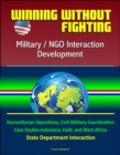 Winning Without Fighting: Military / NGO Interaction Development - Humanitarian Operations, Civil-Military Coordination, Case Studies Indonesia, Haiti, and West Africa, State Department Interaction - eBook