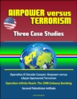 Airpower versus Terrorism: Three Case Studies - Operation El Dorado Canyon: Airpower versus Libyan-Sponsored Terrorism, Operation Infinite Reach: The 1998 Embassy Bombing, Second Palestinian Intifada - eBook