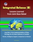 Integrated Defense (ID): Lessons Learned from Joint Base Balad - Iraq War's First Implementation of New Strategy for Air Base Defense in Combat, Patrols, Intelligence Support, Comparison to Vietnam - eBook