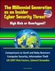 Millennial Generation as an Insider Cyber Security Threat: High Risk or Overhyped? Comparisons to GenX and Baby Boomers, Computer Security, Information Theft, US-CERT Risk Factors, Edward Snowden - eBook