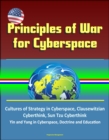 Principles of War for Cyberspace: Cultures of Strategy in Cyberspace, Clausewitzian Cyberthink, Sun Tzu Cyberthink, Yin and Yang in Cyberspace, Doctrine and Education - eBook