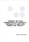 Theory On The Formation Of Society, Sexuality And The Need For Truth - eBook