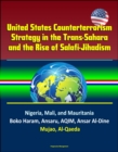 United States Counterterrorism Strategy in the Trans-Sahara and the Rise of Salafi-Jihadism in the Sahel: Nigeria, Mali, and Mauritania, Boko Haram, Ansaru, AQIM, Ansar Al-Dine, Mujao, Al-Qaeda - eBook