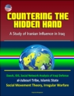 Countering the Hidden Hand: A Study of Iranian Influence in Iraq - Daesh, ISIS, Social Network Analysis of Iraqi Defense, al-Jubouri Tribe, Islamic State, Social Movement Theory, Irregular Warfare - eBook