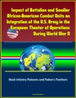 Impact of Battalion and Smaller African-American Combat Units on Integration of the U.S. Army in the European Theater of Operations During World War II: Black Infantry Platoons and Patton's Panthers - eBook