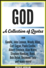 God: A Collection Of Quotes From Gandhi, John Lennon, Woody Allen, Carl Sagan, Paulo Coelho, Albert Einstein, Alan Watts, Stephen Hawking, Rumi, Bob Dylan, Desmond Tutu And Many More! - eBook