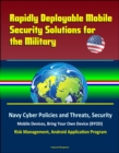 Rapidly Deployable Mobile Security Solutions for the Military: Navy Cyber Policies and Threats, Security, Mobile Devices, Bring Your Own Device (BYOD), Risk Management, Android Application Program - eBook