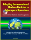 Adapting Unconventional Warfare Doctrine to Cyberspace Operations: Examination of Hacktivist Based Insurgencies - Cyber Warfare Roles of Russia, China, Analysis of 2014 Hong Kong Umbrella Revolution - eBook