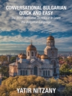 Conversational Bulgarian Quick and Easy: The Most Innovative Technique to Learn the Bulgarian Language - eBook