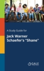 A Study Guide for Jack Warner Schaefer's Shane - Book