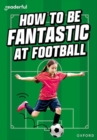 Readerful Rise: Oxford Reading Level 8: How to be Fantastic at Football - Book