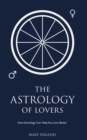 Astrology of Lovers, How Astrology Can Help You Love Better - eBook